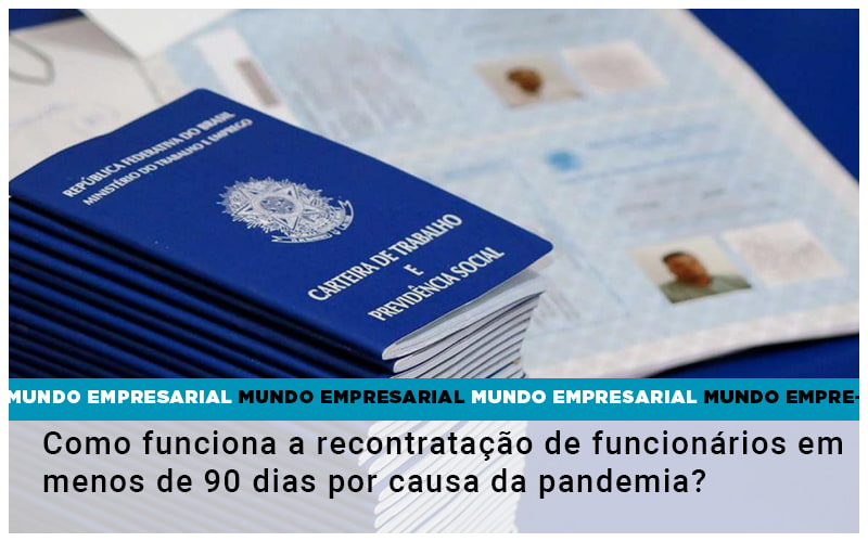 como-funciona-a-recontratacao-de-funcionarios-em-menos-de-90-dias-por-causa-da-pandemia