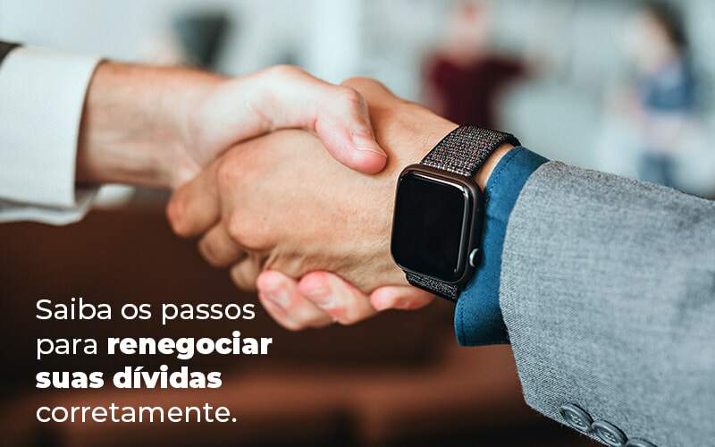 Saiba Os Passos Para Renegociar Suas Dividas Corretamente Blog - Quero montar uma empresa